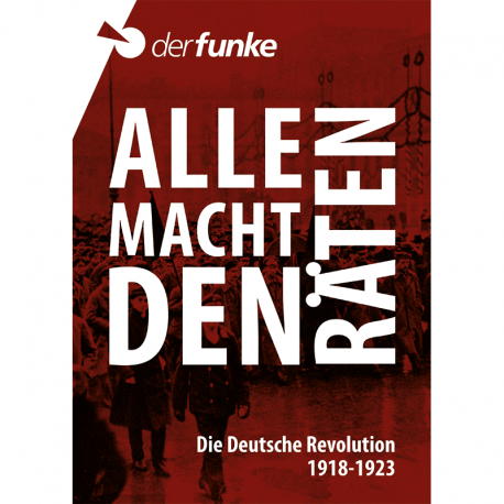 Alle Macht den Räten: Die Deutsche Revolution 1918-1923