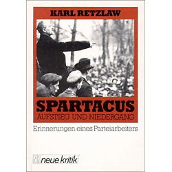 Spartacus - Aufstieg und Niedergang. Erinnerungen eines Parteiarbeiters
