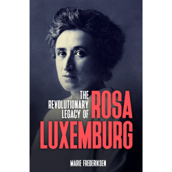 The Revolutionary Legacy of Rosa Luxemburg